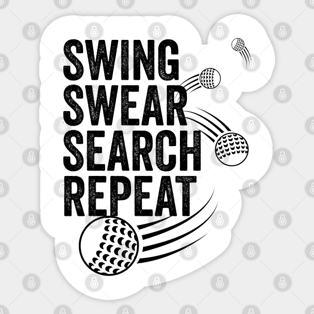 Swing Swear Look For Ball Repeat Funny Golf Gag for Men And Women